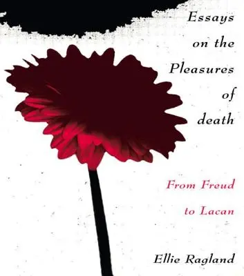 Eseje o przyjemnościach śmierci: Od Freuda do Lacana - Essays on the Pleasures of Death: From Freud to Lacan