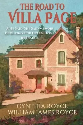 Droga do Villa Page: A He Said/She Said Memoir o zakupie naszego wymarzonego domu we Francji - The Road to Villa Page: A He Said/She Said Memoir of Buying Our Dream Home in France