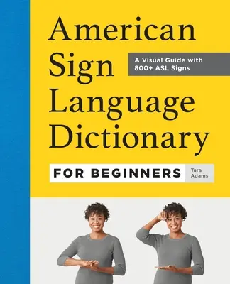 Słownik amerykańskiego języka migowego dla początkujących: Wizualny przewodnik z ponad 800 znakami ASL - American Sign Language Dictionary for Beginners: A Visual Guide with 800+ ASL Signs