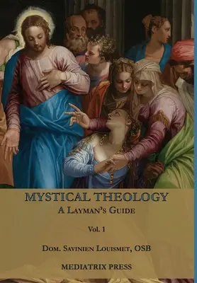 Teologia mistyczna: Przewodnik dla laików; tom 1 - Mystical Theology: A Layman's Guide; vol. 1