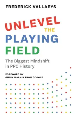 Unlevel the Playing Field: Największa zmiana w historii PPC - Unlevel the Playing Field: The Biggest Mindshift in PPC History