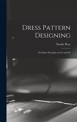 Projektowanie wzorów ubioru; podstawowe zasady kroju i dopasowania - Dress Pattern Designing; the Basic Principles of Cut and Fit