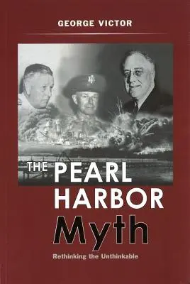 Mit Pearl Harbor: ponowne przemyślenie tego, co nie do pomyślenia - The Pearl Harbor Myth: Rethinking the Unthinkable