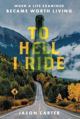 Do Piekła Jadę: Kiedy zbadane życie stało się warte przeżycia - To Hell I Ride: When a Life Examined Became Worth Living