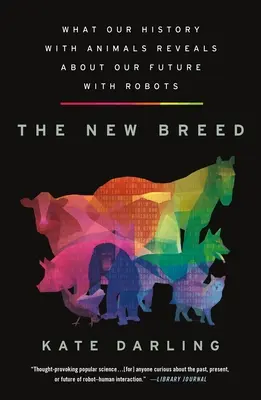 Nowa rasa: co nasza historia ze zwierzętami mówi o naszej przyszłości z robotami - The New Breed: What Our History with Animals Reveals about Our Future with Robots