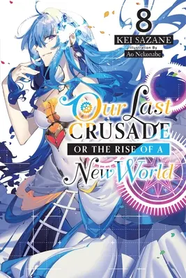 Nasza ostatnia krucjata, czyli powstanie nowego świata, Vol. 8 (Light Novel) - Our Last Crusade or the Rise of a New World, Vol. 8 (Light Novel)