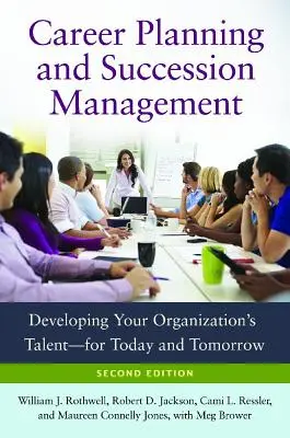 Planowanie kariery i zarządzanie sukcesją: Rozwijanie talentów organizacji - dziś i jutro - Career Planning and Succession Management: Developing Your Organization's Talent--For Today and Tomorrow