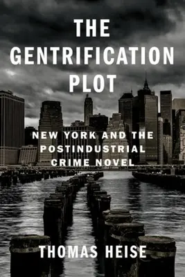 Wątek gentryfikacji: Nowy Jork i postindustrialna powieść kryminalna - The Gentrification Plot: New York and the Postindustrial Crime Novel