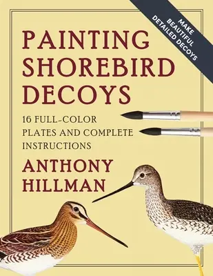 Malowanie wabików na ptaki przybrzeżne: 16 pełnokolorowych plansz i kompletne instrukcje - Painting Shorebird Decoys: 16 Full-Color Plates and Complete Instructions