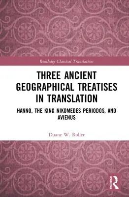 Trzy starożytne traktaty geograficzne w tłumaczeniu: Hanno, Król Nikomedes Periodos i Avienus - Three Ancient Geographical Treatises in Translation: Hanno, the King Nikomedes Periodos, and Avienus