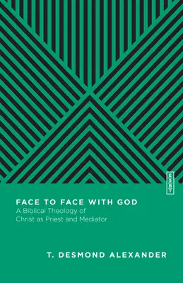 Twarzą w twarz z Bogiem: Biblijna teologia Chrystusa jako kapłana i pośrednika - Face to Face with God: A Biblical Theology of Christ as Priest and Mediator