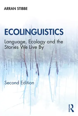 Ecolinguistics: Język, ekologia i historie, według których żyjemy - Ecolinguistics: Language, Ecology and the Stories We Live By