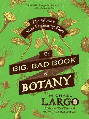 Wielka, zła księga botaniki: najbardziej fascynująca flora świata - The Big, Bad Book of Botany: The World's Most Fascinating Flora