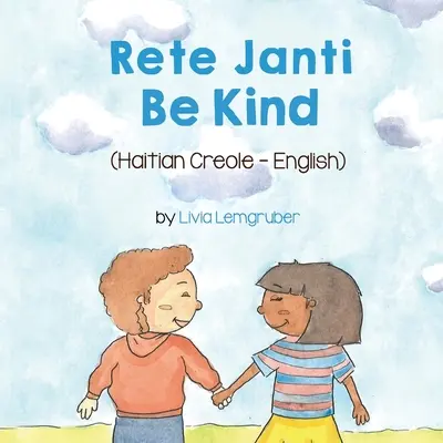 Bądź uprzejmy (kreolski haitański-angielski): Rete Janti - Be Kind (Haitian Creole-English): Rete Janti