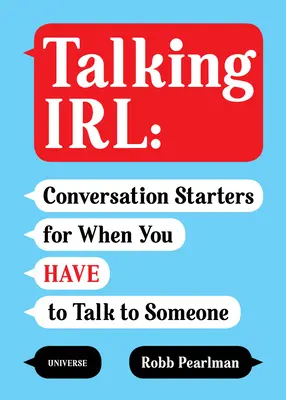 Talking Irl: Początki konwersacji, gdy musisz z kimś porozmawiać - Talking Irl: Conversation Starters for When You Have to Talk to Someone