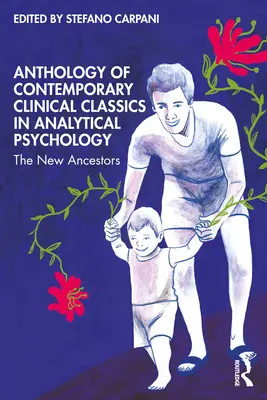 Antologia współczesnej klasyki klinicznej w psychologii analitycznej: The New Ancestors - Anthology of Contemporary Clinical Classics in Analytical Psychology: The New Ancestors