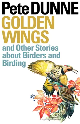 Złote skrzydła: I inne historie o ptasznikach i ptakach - Golden Wings: And Other Stories about Birders and Birding