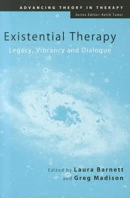 Terapia egzystencjalna: Dziedzictwo, żywiołowość i dialog - Existential Therapy: Legacy, Vibrancy and Dialogue