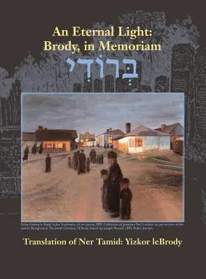 Wieczne światło: Brody, in Memoriam: Tłumaczenie Ner Tamid: Yizkor Lebrody - An Eternal Light: Brody, in Memoriam: Translation of Ner Tamid: Yizkor Lebrody