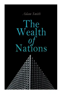 Bogactwo narodów: Dociekania nad naturą i przyczynami (klasyka teorii ekonomii) - The Wealth of Nations: An Inquiry into the Nature and Causes (Economic Theory Classic)