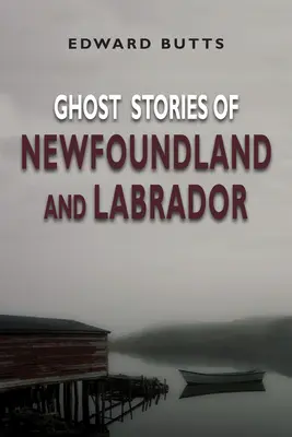 Opowieści o duchach z Nowej Fundlandii i Labradoru - Ghost Stories of Newfoundland and Labrador