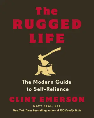 The Rugged Life: Nowoczesny przewodnik po samowystarczalności - The Rugged Life: The Modern Guide to Self-Reliance