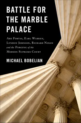 Bitwa o marmurowy pałac: Abe Fortas, Lyndon Johnson, Earl Warren, Richard Nixon i wykuwanie nowoczesnego Sądu Najwyższego - Battle for the Marble Palace: Abe Fortas, Lyndon Johnson, Earl Warren, Richard Nixon and the Forging of the Modern Supreme Court