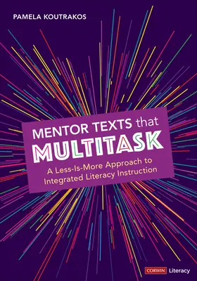 Mentor Texts That Multitask [Grades K-8]: Podejście „mniej znaczy więcej” do zintegrowanego nauczania czytania i pisania - Mentor Texts That Multitask [Grades K-8]: A Less-Is-More Approach to Integrated Literacy Instruction