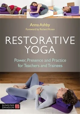 Joga regeneracyjna: moc, obecność i praktyka dla nauczycieli i stażystów - Restorative Yoga: Power, Presence and Practice for Teachers and Trainees