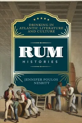 Historie rumu: Picie w literaturze i kulturze atlantyckiej - Rum Histories: Drinking in Atlantic Literature and Culture