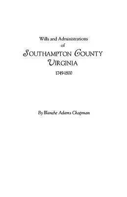 Testamenty i administracje hrabstwa Southampton w Wirginii, 1749-1800 - Wills and Administrations of Southampton County, Virginia, 1749-1800