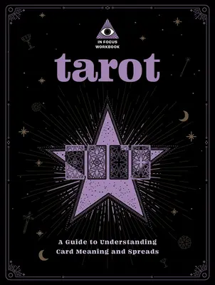 Tarot: An in Focus Workbook: Przewodnik do zrozumienia znaczeń kart i rozkładów tom 1 - Tarot: An in Focus Workbook: A Guide to Understanding Card Meanings and Spreadsvolume 1