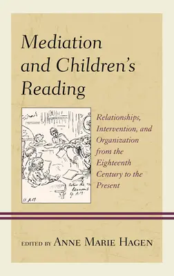 Mediacja i czytanie dzieciom: Relacje, interwencja i organizacja od XVIII wieku do współczesności - Mediation and Children's Reading: Relationships, Intervention, and Organization from the Eighteenth Century to the Present