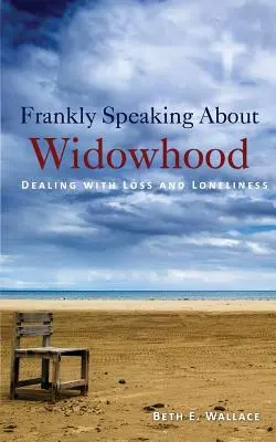 Szczerze mówiąc o wdowieństwie: Radzenie sobie ze stratą i samotnością - Frankly Speaking About Widowhood: Dealing with Loss and Loneliness