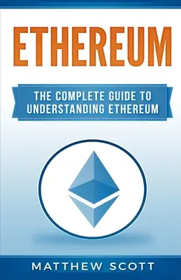 Ethereum: Kompletny przewodnik po zrozumieniu Ethereum - Ethereum: The Complete Guide to Understanding Ethereum