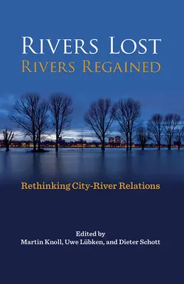 Rzeki utracone, rzeki odzyskane: Przemyślenie relacji między miastem a rzeką - Rivers Lost, Rivers Regained: Rethinking City-River Relations