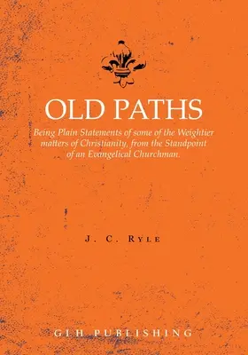 Old Paths: Being Plain Statements of some of the Weightier matters of Christianity, from the Standpoint of an Evangelical Churchman (z przypisami) - Old Paths: Being Plain Statements of some of the Weightier matters of Christianity, from the Standpoint of an Evangelical Churchm