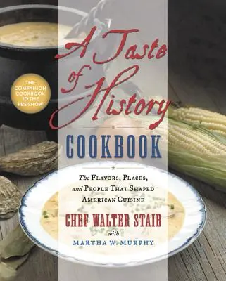 Książka kucharska Smak historii: Smaki, miejsca i ludzie, którzy ukształtowali amerykańską kuchnię - A Taste of History Cookbook: The Flavors, Places, and People That Shaped American Cuisine