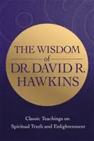 Mądrość dr Davida R. Hawkinsa - Klasyczne nauki o duchowej prawdzie i oświeceniu - Wisdom of Dr. David R. Hawkins - Classic Teachings on Spiritual Truth and Enlightenment