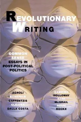 Pisanie rewolucyjne: Eseje o zdrowym rozsądku w polityce postpolitycznej - Revolutionary Writing: Common Sense Essays in Post-Political Politics