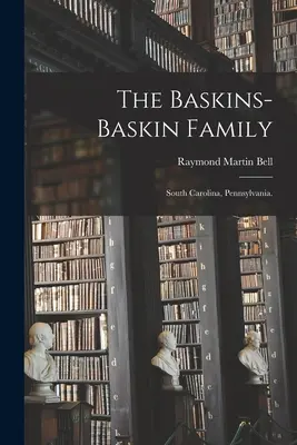Rodzina Baskins-Baskin: Karolina Południowa, Pensylwania. - The Baskins-Baskin Family: South Carolina, Pennsylvania.