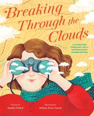 Przebijając się przez chmury: Czasami burzliwe życie meteorolog Joanne Simpson - Breaking Through the Clouds: The Sometimes Turbulent Life of Meteorologist Joanne Simpson