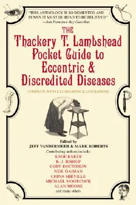 Kieszonkowy przewodnik Thackery'ego T. Lambsheada po ekscentrycznych i zdyskredytowanych chorobach - The Thackery T. Lambshead Pocket Guide to Eccentric & Discredited Diseases