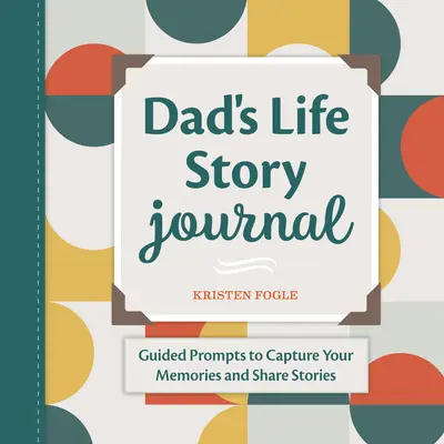 Dad's Life Story Journal: Wskazówki do utrwalania wspomnień i dzielenia się historiami - Dad's Life Story Journal: Guided Prompts to Capture Your Memories and Share Stories