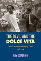 Diabeł i Dolce Vita: Katolickie próby ratowania włoskiego Sout, 1948-1973 - The Devil and the Dolce Vita: Catholic Attempts to Save Italy's Sout, 1948-1973