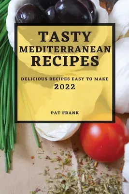 Smaczne śródziemnomorskie przepisy 2022: pyszne i łatwe do przygotowania przepisy - Tasty Mediterranean Recipes 2022: Delicious Recipes Easy to Make