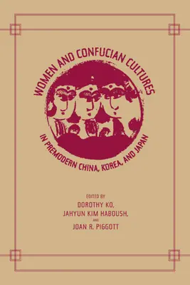 Kobiety i kultury konfucjańskie w przednowoczesnych Chinach, Korei i Japonii - Women and Confucian Cultures in Premodern China, Korea, and Japan