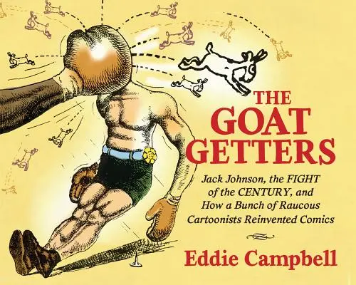 The Goat Getters: Jack Johnson, walka stulecia i jak grupa hałaśliwych rysowników na nowo odkryła komiksy - The Goat Getters: Jack Johnson, the Fight of the Century, and How a Bunch of Raucous Cartoonists Reinvented Comics
