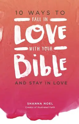 10 sposobów na zakochanie się w Biblii: I pozostać w miłości - 10 Ways to Fall in Love with Your Bible: And Stay in Love