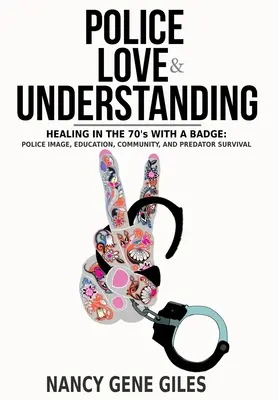 Policja, miłość i zrozumienie: Uzdrowienie w latach 70. z odznaką: Wizerunek policji, edukacja, społeczność i przetrwanie drapieżników - Police, Love, & Understanding: Healing in the '70s with a Badge: Police Image, Education, Community, and Predator Survival